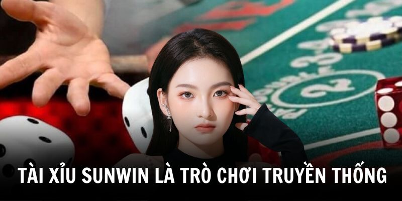 tai-xiu-sunwin-la-tro-choi-truyen-thong-duoc-yeu-thich-boi-su-tien-loi
